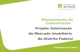 Planejamento de Comunicação Projeto Valorização do Mercado Imobiliário do Distrito Federal Setembro de 2014.