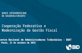 BANCO INTERAMERICANO DE DESENVOLVIMIENTO Cooperação Federativa e Modernização da Gestão Fiscal Encontro Nacional de Administradores Tributários - ENAT.