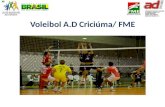 Voleibol A.D Criciúma/ FME. ASSOCIAÇÃO DESPORTIVA CRICIÚMA Entidade fundada em 2002, é um dos clubes reconhecidamente fomentador de esporte competitivo.