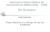 Seminário Sobre Defesa da Concorrência IBRAC/UERJ – 2006 Rio de Janeiro Preço Abusivo e o Artigo 20 da Lei 8.884/94 Jorge Fagundes.