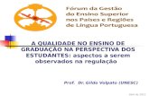 A QUALIDADE NO ENSINO DE GRADUAÇÃO NA PERSPECTIVA DOS ESTUDANTES: aspectos a serem observados na regulação Prof. Dr. Gildo Volpato (UNESC) Abril de 2012.