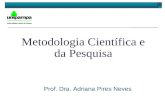 Metodologia Científica e da Pesquisa Prof. Dra. Adriana Pires Neves.