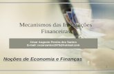 Mecanismos das Instituições Financeiras Noções de Economia e Finanças Cézar Augusto Pereira dos Santos E-mail: cezarsantos1975@hotmail.com 1.