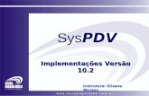 Sys PDV Implementações Versão 10.2 Instrutora: Elisane Moraes