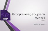Programação para Web I AULA 2 BANCO DE DADOS. Banco de Dados A linguagem PHP é uma linguagem de programação criada especialmente para o uso em páginas.