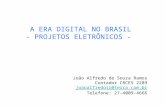 A ERA DIGITAL NO BRASIL - PROJETOS ELETRÔNICOS - João Alfredo de Souza Ramos Contador CRCES 2289 joaoalfredosr@terra.com.br Telefone: 27-4009-4666.