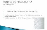Filipe Xerxenesky da Silveira  Professor do Curso Técnico em Biblioteconomia na modalidade EaD  Bibliotecário do IFRS Câmpus Porto Alegre.