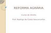 REFORMA AGRÁRIA Curso de direito Prof. Rodrigo da Costa Vasconcellos.