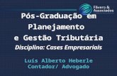 Pós-Graduação em Planejamento e Gestão Tributária Disciplina: Cases Empresariais Luís Alberto Heberle Contador/ Advogado.