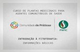 INTRODUÇÃO À FITOTERAPIA: INFORMAÇÕES BÁSICAS CURSO DE PLANTAS MEDICINAIS PARA AGENTES COMUNITÁRIOS DE SAÚDE.
