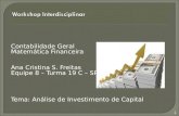 Contabilidade Geral Matemática Financeira Ana Cristina S. Freitas Equipe 8 – Turma 19 C – SP Tema: Análise de Investimento de Capital 1.