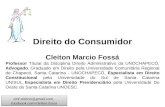 Direito do Consumidor Cleiton Marcio Fossá Professor Titular da Disciplina Direito Administrativo da UNOCHAPECÓ, Advogado, Graduado em Direito pela Universidade.