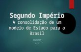 Segundo Império A consolidação de um modelo de Estado para o Brasil HISTÓRIA 8’S.