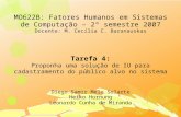 MO622B: Fatores Humanos em Sistemas de Computação – 2º semestre 2007 Docente: M. Cecília C. Baranauskas Tarefa 4: Proponha uma solução de IU para cadastramento.