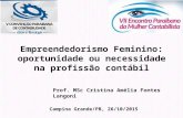 Empreendedorismo Feminino: oportunidade ou necessidade na profissão contábil Prof. MSc Cristina Amélia Fontes Langoni Campina Grande/PB, 26/10/2015.