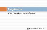 PORTUGUÊS - GRAMÁTICA Regência Professora Flávia Rossi R. Albino.
