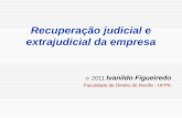 Recuperação judicial e extrajudicial da empresa © 2011 Ivanildo Figueiredo Faculdade de Direito do Recife - UFPE.