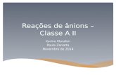 Reações de ânions – Classe A II Karine Marafon Paula Zanatta Novembro de 2014.