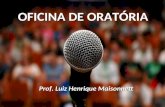 OFICINA DE ORATÓRIA Prof. Luiz Henrique Maisonnett.