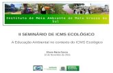 Instituto de Meio Ambiente de Mato Grosso do Sul II SEMINÁRIO DE ICMS ECOLÓGICO A Educação Ambiental no contexto do ICMS Ecológico Eliane Maria Garcia.