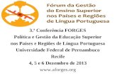 FORUM 3.ª Conferência FORGES Política e Gestão da Educação Superior nos Países e Regiões de Língua Portuguesa Universidade Federal de Pernambuco Recife.