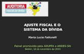 Maria Lucia Fattorelli Painel promovido pela ADUPFA e ANDES-SN Belém, 18 de novembro de 2015 AJUSTE FISCAL E O SISTEMA DA DÍVIDA.