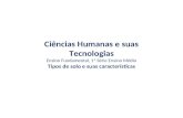 Ciências Humanas e suas Tecnologias Ensino Fundamental, 1ª Série Ensino Médio Tipos de solo e suas características.