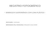 REGISTRO FOTOGRÁFICO - BARRAGEM SUBTERRÂNEA COM LONA PLÁSTICA – INSTITUIÇÃO: COOPAGRO RESPONSÁVEL PELA TECNOLOGIA: FERNANDO VIANA NOBRE.
