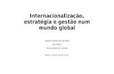 Internacionalização, estratégia e gestão num mundo global Joaquim Ramos de Carvalho Vice Reitor Universidade de Coimbra ABRUEM, S.PAULO, Outubro de 2015.