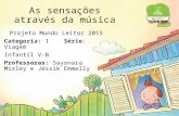 As sensações através da música Projeto Mundo Leitor 2015 Categoria: 1 Série: Viagem Infantil V-B Professoras: Sayonara Mirley e Jéssik Emmelly.