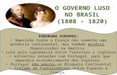 O GOVERNO LUSO NO BRASIL (1808 – 1820) PANORAMA EUROPEU: Napoleão torna a França não somente uma potência continental, mas também mundial. Repercussões.