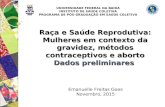 Raça e Saúde Reprodutiva: Mulheres em contexto da gravidez, métodos contraceptivos e aborto Dados preliminares Emanuelle Freitas Goes Novembro, 2015 UNIVERSIDADE.
