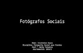 Fotógrafos Sociais Nome: Cristielen Souza Disciplina: Fotografia Social para Eventos Prof.ª: Bethy Teixeira Ano/Semestre: 2015/2.