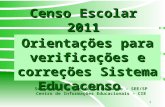 1 Orientações para verificações e correções Sistema Educacenso Censo Escolar 2011 Secretaria de Estado da Educação – SEE/SP Centro de Informações Educacionais.
