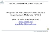 PLANEJAMENTO EXPERIMENTAL Programa de Pós-Graduação em Ciência e Engenharia de Materiais - UNESC Prof. Dr. Márcio Antônio Fiori mfi@unesc.net marciofiori@gmail.com.