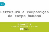 C2 Estrutura e composição do corpo humano CienTIC 9 Ciências Naturais – 9. o ano.