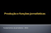 Fundamentos do Jornalismo - 2014  O trabalho jornalístico tem o objetivo de captar e tratar a informação.  O tratamento dependerá do veículo, seja.