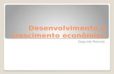 Desenvolvimento e crescimento econômico Segundo Roscow.