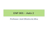 ENP 001 – Aula 2 Professor: José Oliveira da Silva.