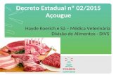 Decreto Estadual nº 02/2015 Açougue Hayde Koerich e Sá – Médica Veterinária Divisão de Alimentos - DIVS.