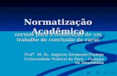 Normatização Acadêmica normas para a construção de um trabalho de conclusão de curso Prof°. M. Sc. Augusto Sarmento-Pantoja Universidade Federal do Pará.