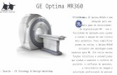 GE Optima MR360 A nova GE Optima MR360 é bem adequado para uma ampla gama de necessidades de digitalização MR - com a facilidade de operação para ajudar.