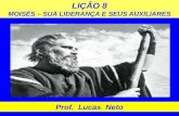 LIÇÃO 8 MOISÉS – SUA LIDERANÇA E SEUS AUXILIARES Prof. Lucas Neto.