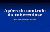Ações de controle da tuberculose Estado de São Paulo.