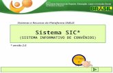 Sistema SIC* (SISTEMA INFORMATIVO DE CONVÊNIOS) Sistemas e Recursos da Plataforma SNELIS Clique aqui * versão 2.0.