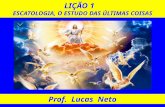 LIÇÃO 1 ESCATOLOGIA, O ESTUDO DAS ÚLTIMAS COISAS Prof. Lucas Neto.