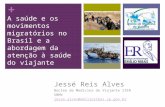 + A saúde e os movimentos migratórios no Brasil e a abordagem da atenção à saúde do viajante Jessé Reis Alves Núcleo de Medicina do Viajante IIER SBMV.