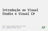 Introdução ao Visual Studio e Visual C# Prof. Igor Conrado Alves de Lima – prof.igor@microcamp.com.br.