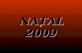 NATAL 2009 NATAL 2009. “Foi como um sonho... “Foi como um sonho... O ano passou e nem nos demos conta... De que com ele se foram as mais belas experiências,porém.