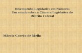 Desempenho Legislativo em Números Um estudo sobre a Câmara Legislativa do Distrito Federal Márcio Corrêa de Mello.